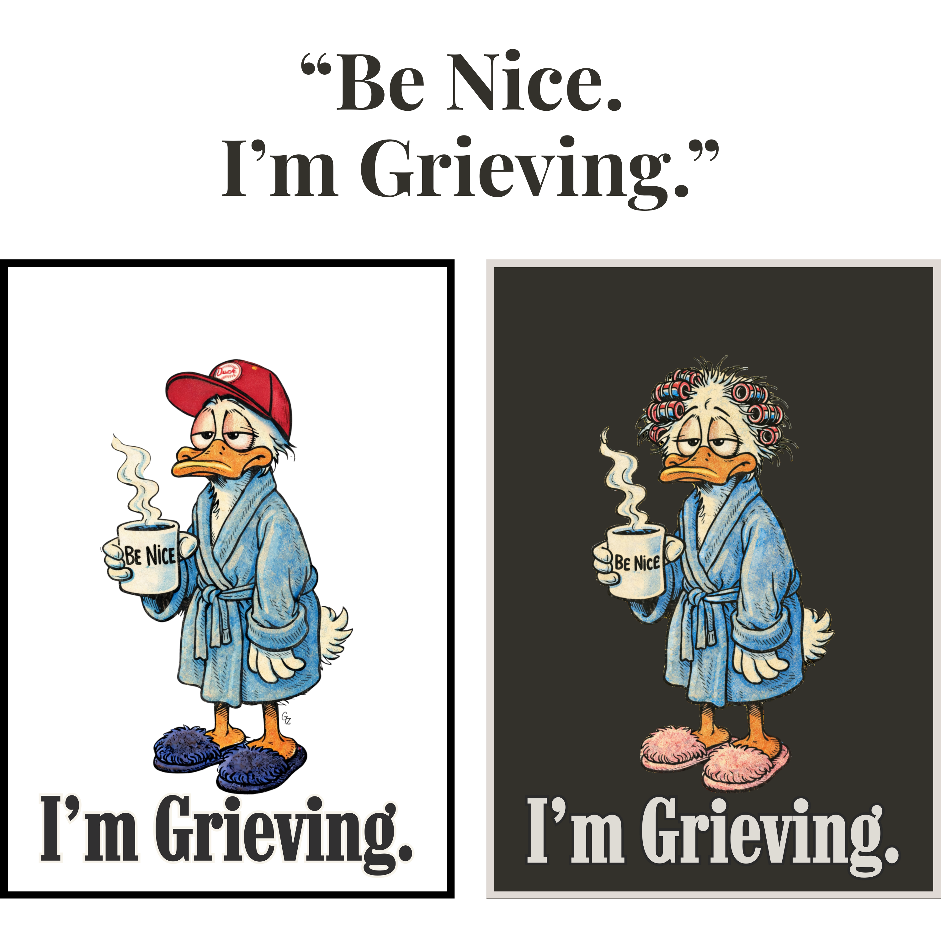 Be Nice. I'm Grieving.