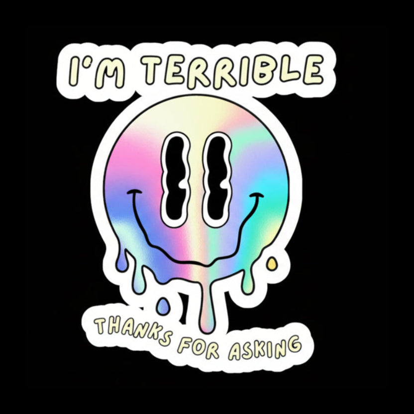 "I'm Terrible. Thanks for asking." Melty Smiley Vinyl Sticker