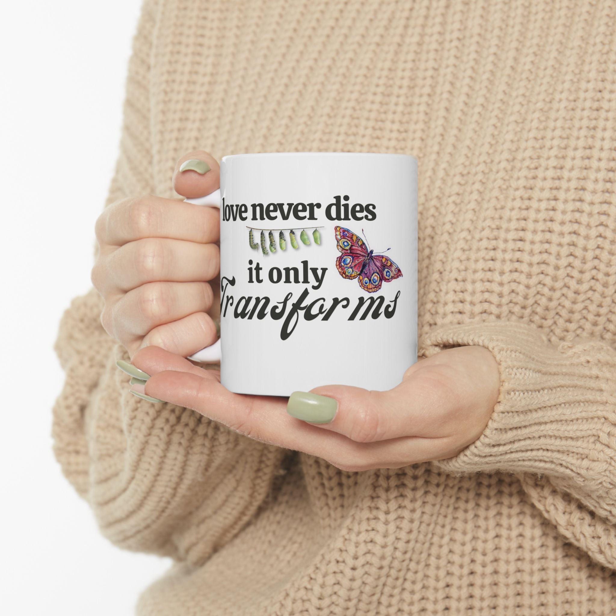 Love Never Dies Memorial Mug – Sympathy Gift, Grief Support Coffee Mug, “Love Never Dies It Only Transforms” 11oz