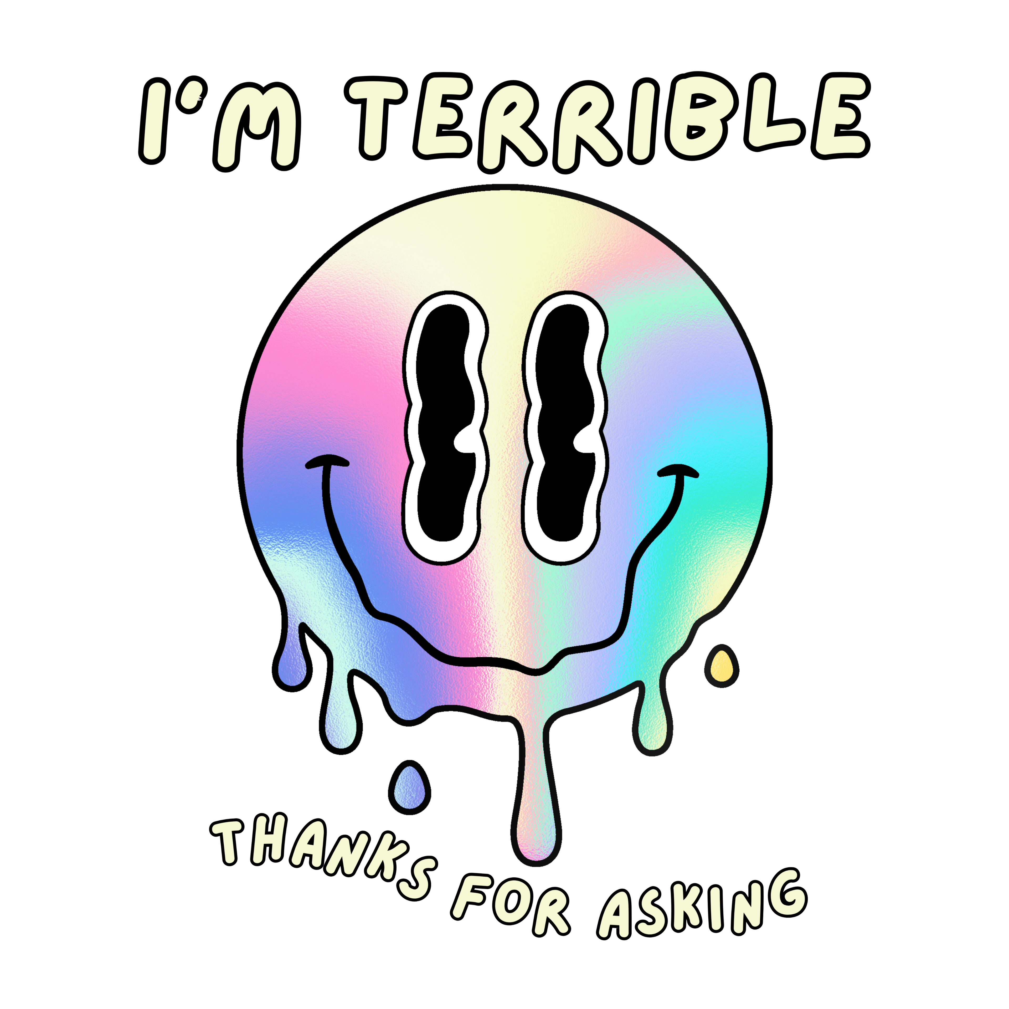 "I’m Terrible / Thanks for Asking” Melting Smiley Tee