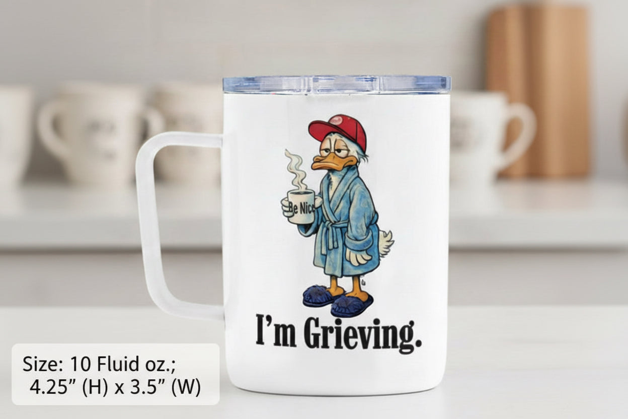 Be Nice. I'm Grieving. Travel Mug w/ Lid 10 oz. (dude duck)